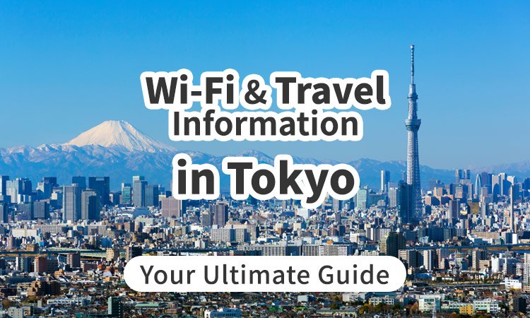Wi-Fi and Travel Information in Tokyo, Japan: Your Ultimate Guide