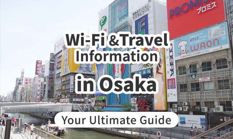 Wi-Fi and Travel Information in Osaka, Japan: Your Ultimate Guide