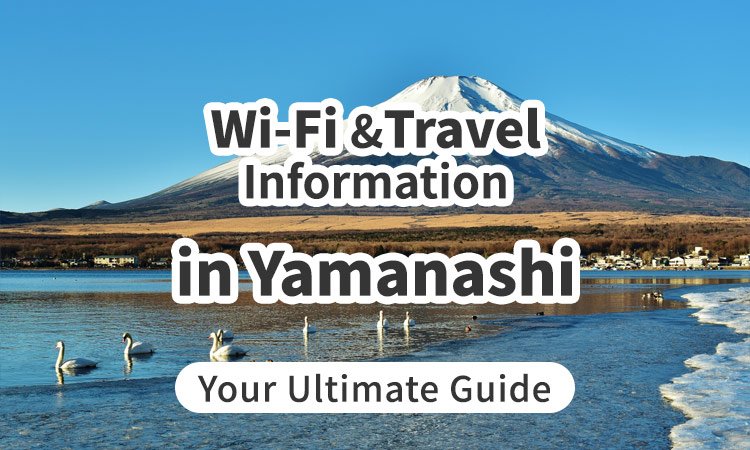 Wi-Fi and Travel Information in Yamanashi, Japan: Your Ultimate Guide