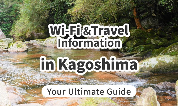 Wi-Fi and Travel Information in Kagoshima, Japan: Your Ultimate Guide