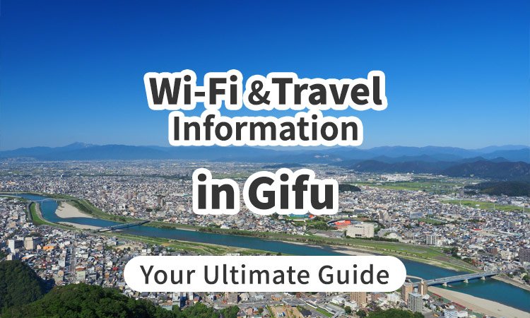 Wi-Fi and Travel Information in Gifu, Japan: Your Ultimate Guide