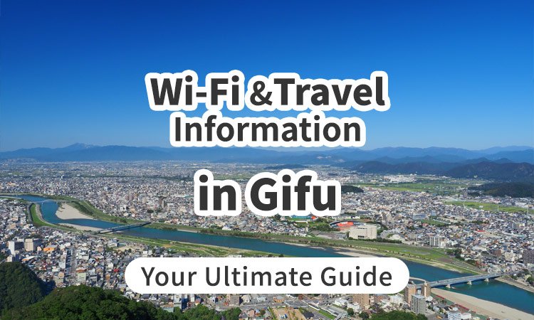 Wi-Fi and Travel Information in Gifu, Japan: Your Ultimate Guide