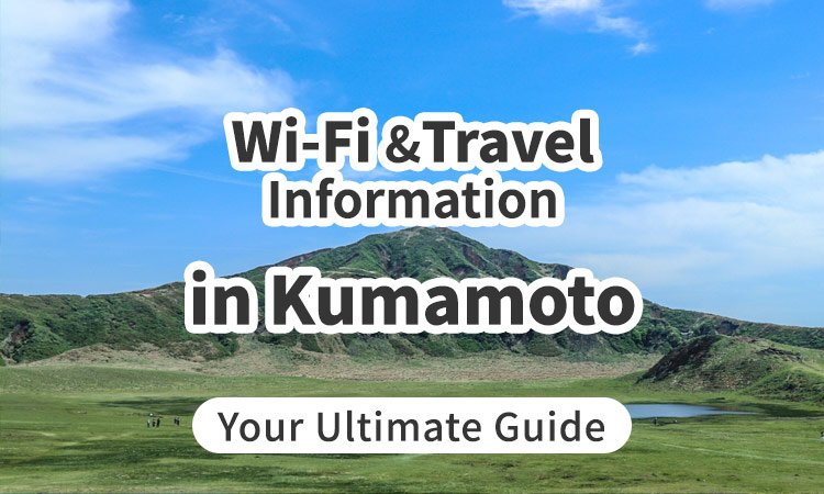 Wi-Fi and Travel Information in Kumamoto, Japan: Your Ultimate Guide