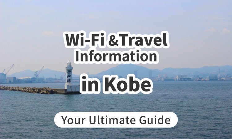 Wi-Fi and Travel Information in Kobe, Japan: Your Ultimate Guide