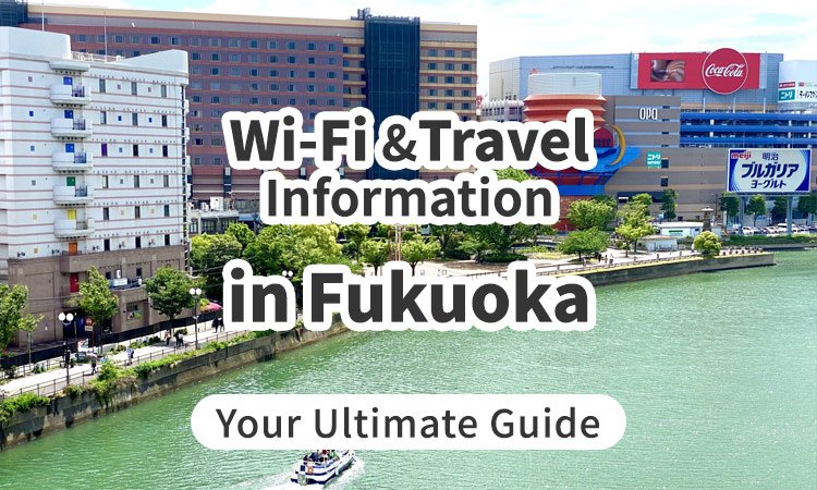Wi-Fi and Travel Information in Fukuoka, Japan: Your Ultimate Guide