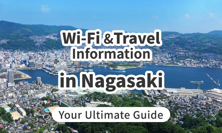 Wi-Fi and Travel Information in Nagasaki, Japan: Your Ultimate Guide