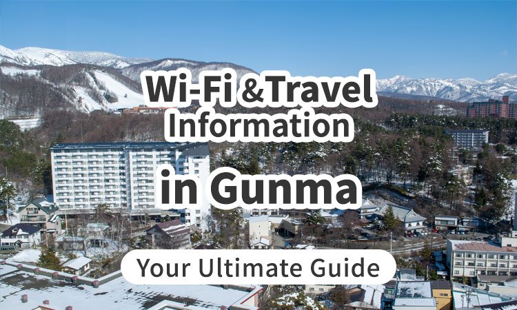 Wi-Fi and Travel Information in Gunma, Japan: Your Ultimate Guide