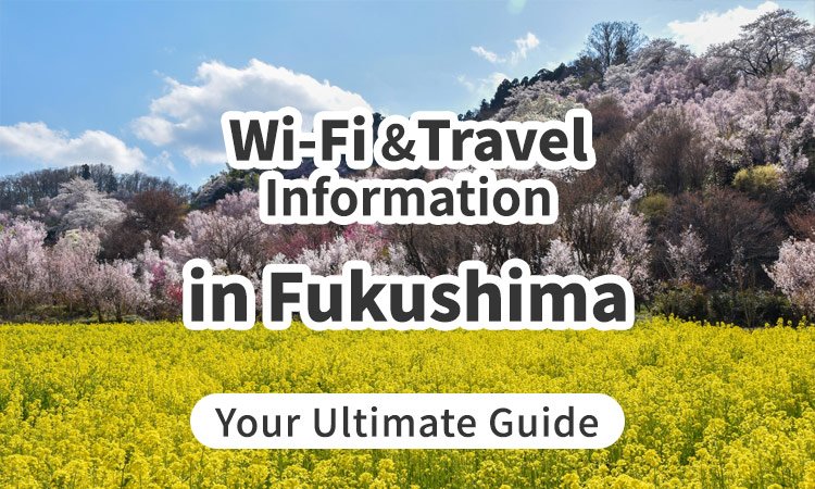 Wi-Fi and Travel Information in Fukushima, Japan: Your Ultimate Guide